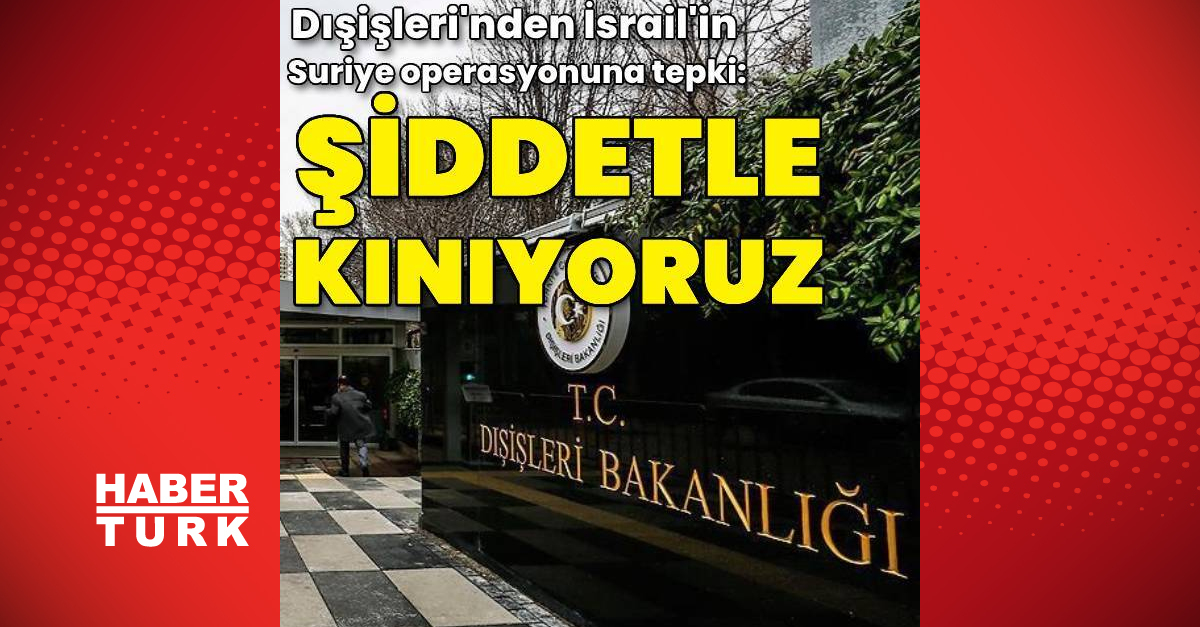 Dışişleri’nden İsrail’in Suriye operasyonuna tepki
