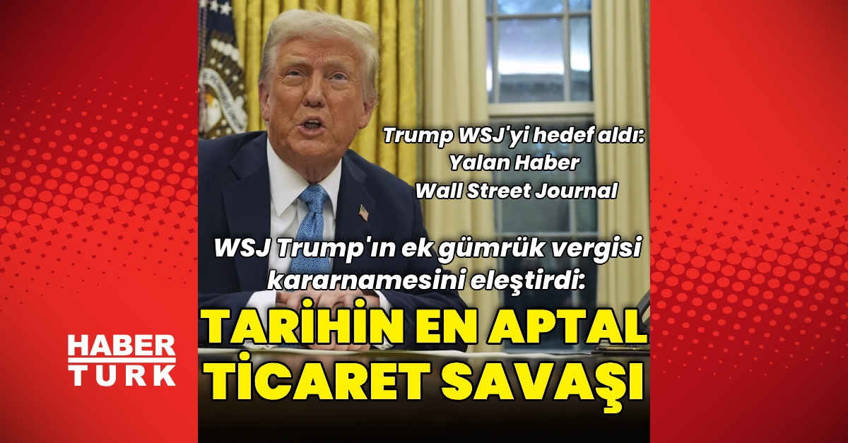 WSJ, Donald Trump’ın ek gümrük vergilerini değerlendirdi: “Tarihin en aptal ticaret savaşı”